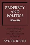 Property and politics, 1870-1914 : landownership, law, ideology and urban development in England