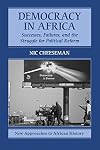 Democracy in Africa: Successes, Failures, and the Struggle for Political Reform (New Approaches to African History)