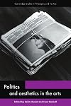 Politics and Aesthetics in the Arts (Cambridge Studies in Philosophy and the Arts)