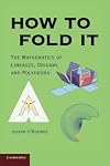 How to Fold It: The Mathematics of Linkages, Origami, and Polyhedra