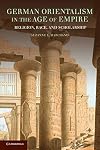 German Orientalism in the Age of Empire: Religion, Race, and Scholarship