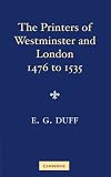 The Printers, Stationers, & Book-Binders of Westminster & London from 1476 to 1535