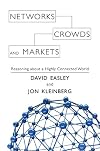 Networks, Crowds, and Markets: Reasoning About a Highly Connected World