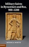 Military Saints in Byzantium and Rus, 900-1200