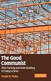 The Good Communist: Elite Training and State Building in Today's China