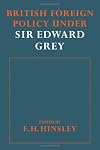 British Foreign Policy under Sir Edward Grey