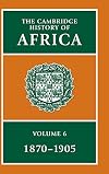 The Cambridge History of Africa Volume 6: 1870 to 1905