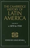 The Cambridge History of Latin America Volume 4. c.1870-1930