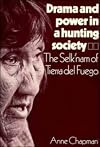 Drama and power in a hunting society : the Selk'nam of Tierra del Fuego