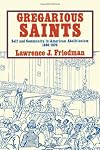 Gregarious Saints: Self and Community in Antebellum American Abolitionism, 1830-1870