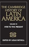 The Cambridge History of Latin America Volume 7. Latin America Since 1930: Mexico, Central America and the Caribbean