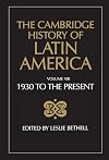 The Cambridge History of Latin America Volume 8. Latin America since 1930: Spanish South America