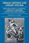 German Aesthetic and Literary Criticism: Winckelmann, Lessing, Hamann, Herder, Schiller and Goethe (Galc)
