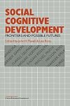 Social Cognitive Development: Frontiers and Possible Futures (Cambridge Studies in Social and Emotional Development)