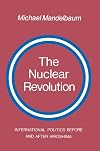 The Nuclear Revolution: International politics Before and after Hiroshima
