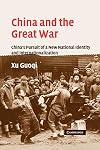 China and the Great War: China's Pursuit of a New National Identity and Internationalization