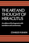 The Art and Thought of Heraclitus: An Edition of the Fragments with Translation and Commentary