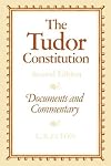 The Tudor Constitution: Documents and Commentary