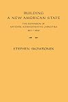 Building a New American State: The Expansion of National Administrative Capacities, 1877-1920
