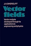 Vector Fields Vector Analysis Developed Through Its Application To Engineering And Physics