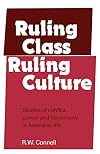 Ruling class, ruling culture : studies of conflict, power, and hegemony in Australian life