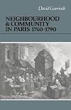 Neighbourhood and Community in Paris, 1740-1790 (Cambridge Studies in Early Modern History)