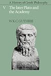 A History of Greek Philosophy: Volume 5. The Later Plato and the Academy