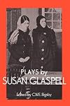 Plays by Susan Glaspell (British and American Playwrights)