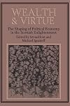 Wealth and Virtue: The Shaping of Political Economy in the Scottish Enlightenment