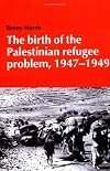The Birth of the Palestinian Refugee Problem, 1947-1949