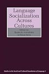 Language Socialization across Cultures (Studies in the Social and Cultural Foundations of Language)