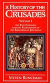 A History of the Crusades, Volume I: The First Crusade and the Foundation of the Kingdom of Jerusalem