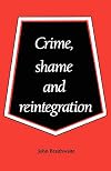 Crime, Shame and Reintegration