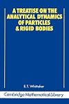 A Treatise on the Analytical Dynamics of Particles and Rigid Bodies; with an Introduction to the Problem of Three Bodies