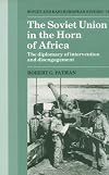 The Soviet Union in the Horn of Africa: The Diplomacy of Intervention and Disengagement