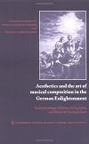 Aesthetics and the Art of Musical Composition in the German Enlightenment: Selected Writings of Johann Georg Sulzer and