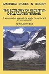 The Ecology of Recently-deglaciated Terrain: A Geoecological Approach to Glacier Forelands (Cambridge Studies in Ecology)
