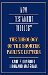 The Theology of the Shorter Pauline Letters (New Testament Theology)