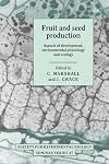 Fruit and Seed Production: Aspects of Development, Environmental Physiology and Ecology (Society for Experimental Biology Seminar Series)