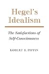 Hegel's Idealism: The Satisfactions of Self-Consciousness