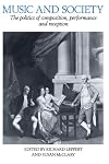 Music and Society: The Politics of Composition, Performance and Reception