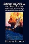 Between the Devil and the Deep Blue Sea: Merchant Seamen, Pirates and the Anglo-American Maritime World, 1700 - 1750