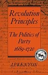 Revolution Principles: The Politics of Party 1689-1720