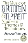 The Music of Britten and Tippett: Studies in Themes and Techniques