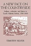 A New Face on the Countryside: Indians, Colonists, and Slaves in South Atlantic Forests, 1500-1800 (Studies in Environment and History)