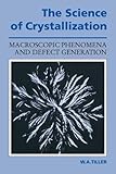 The Science Of Crystallization Macroscopic Phenomena And Defect Generation