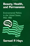 Beauty, Health, and Permanence: Environmental Politics in the United States, 1955-1985 (Studies in Environment and History)