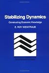 Stabilizing Dynamics: Constructing Economic Knowledge