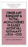 Itinerant Kingship and Royal Monasteries in Early Medieval Germany, c. 936-1075