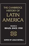 The Cambridge History of Latin America Volume 9. Brazil since 1930